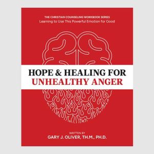 Hope & Healing for Unhealthy Anger: Learning to Use This Powerful Emotion for Good